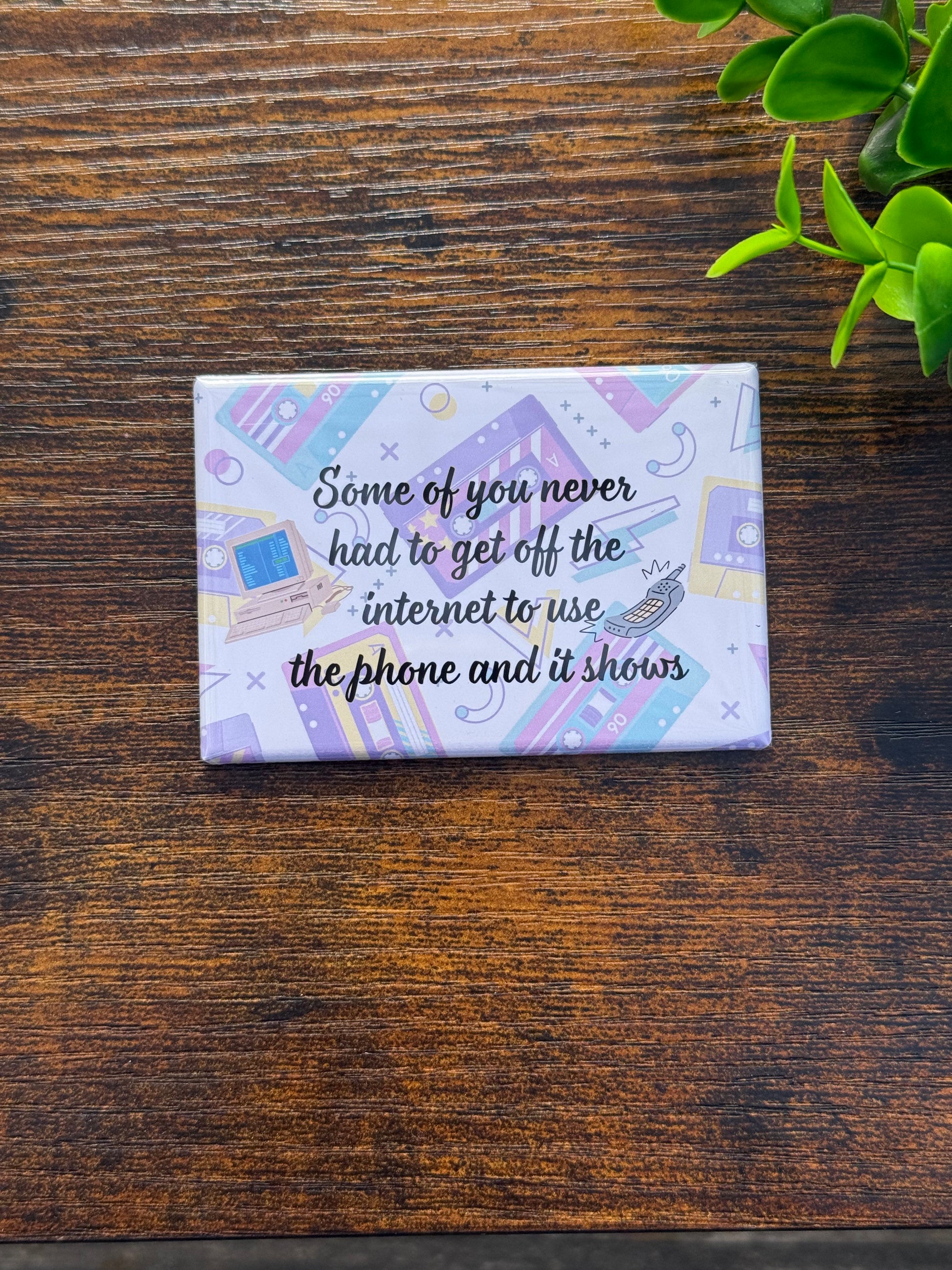 Some of You Never Had To Magnet